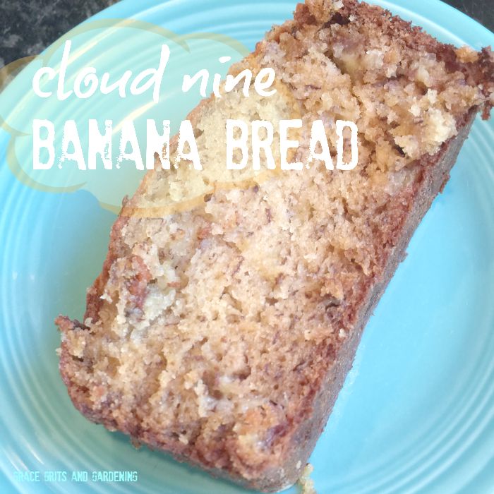 cloud nine Banana Bread - grace grits and gardening